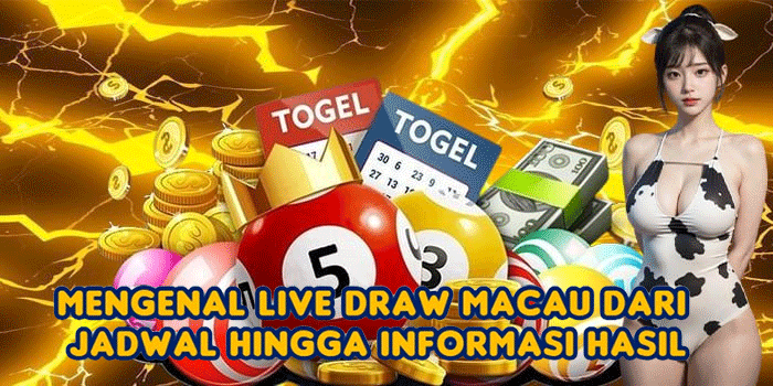 Mengenal Live Draw Macau dari Jadwal hingga Informasi Hasil